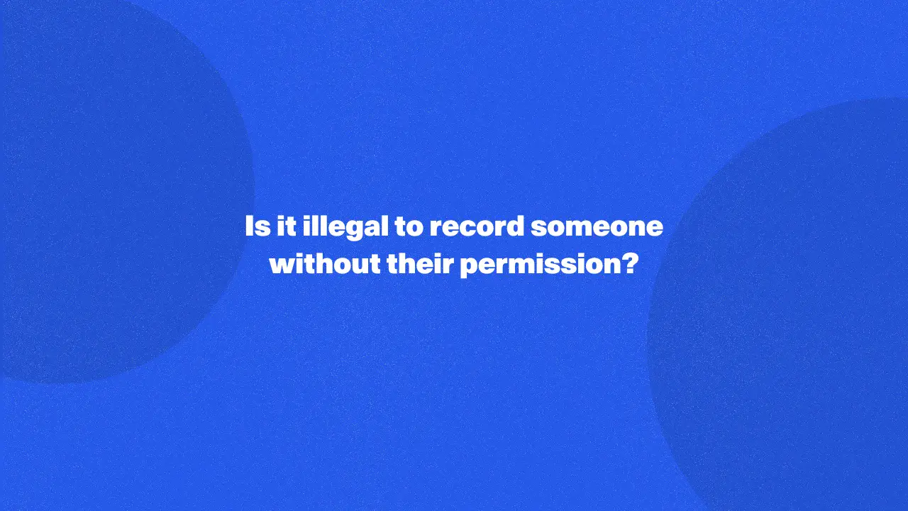 Is it illegal to video record someone without their permission?